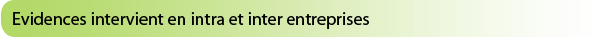 Evidences intervient en intra et inter entreprise